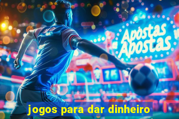 jogos para dar dinheiro